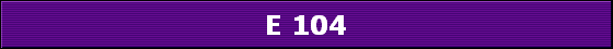 E 104